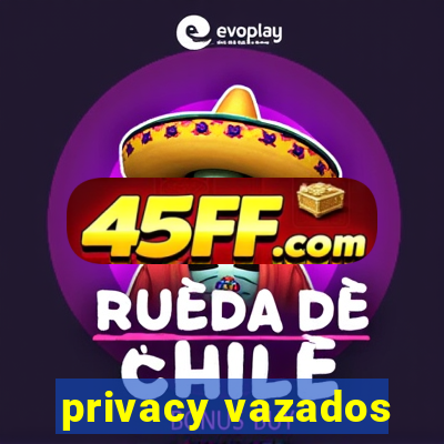 privacy vazados